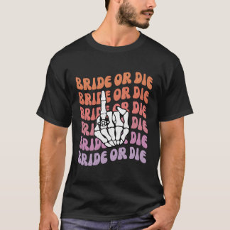 Bruid of Sterven Voor Ons Trouwen Py Bachelorette T-shirt