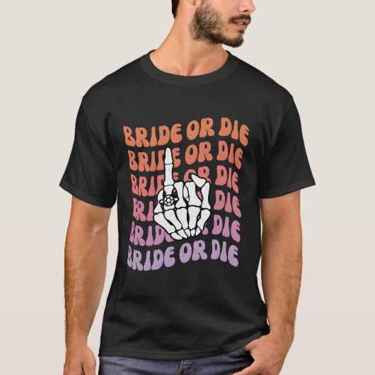 Bruid of Sterven Voor Ons Trouwen Py Bachelorette T-shirt (Voorkant)