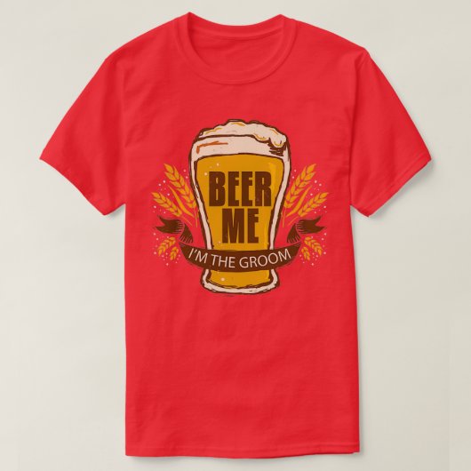 Bruidegom Trouw Verloving Feest Funny Bier Geef Me T-shirt (Design voorkant)