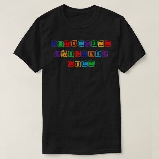 Bruidhinn Gaidhlig rium Scottish Gaelic stamp font T-shirt (Design voorkant)