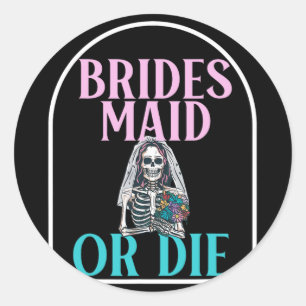 Bruidsmeisje of sterf bruid vrijgezellenfeest brui ronde sticker