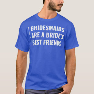 Bruidsmeisjes zijn de beste vriendinnen van de bru t-shirt