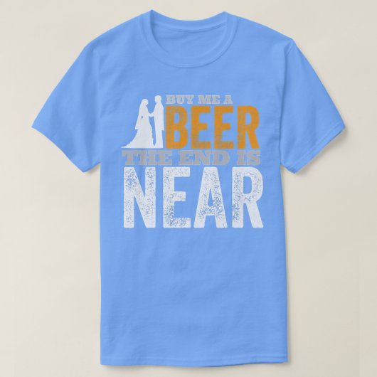 Bruiloft Bruidegom Koop Een Bier Voor Me Het Einde T-shirt (Design voorkant)