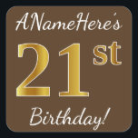 Bruin, Faux Gold 21st Birthday   Eigen naam Vierkante Sticker<br><div class="desc">Dit eenvoudige verjaardagskleefontwerp kenmerkt een bericht zoals "ANamehere is 21st Birthday!", met de "21st" met een faux/imitatie goudgeïnspireerde kleurenverschijning, op een bruine gekleurde achtergrond. De naam kan worden aangepast. Dit soort stickers kunnen misschien een cadeau zijn voor iemand die zijn 21ste verjaardag viert, of ze kunnen misschien gebruikt worden als...</div>