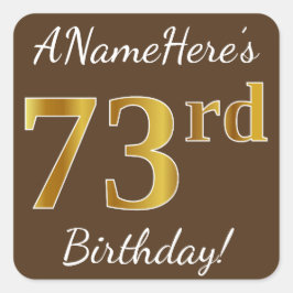 Bruin, Faux Gold 73rd Birthday + Eigen naam Vierkante Sticker