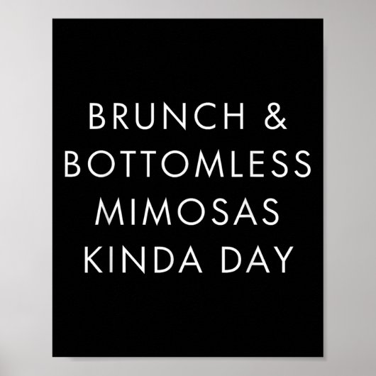 Brunch And Bottomless Mimosas Kinda Day Funny Quot Poster (Voorkant)