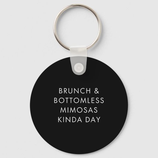 Brunch And Bottomless Mimosas Kinda Day Funny Quot Sleutelhanger (Voorkant)