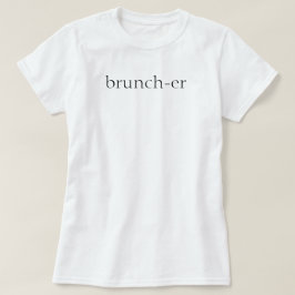 Brunch-er T-Shirt