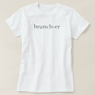 Brunch-er T-Shirt