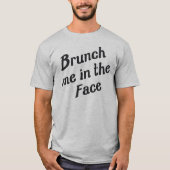 BRUNCH ME IN HET GEZICHT T-SHIRT (Voorkant)