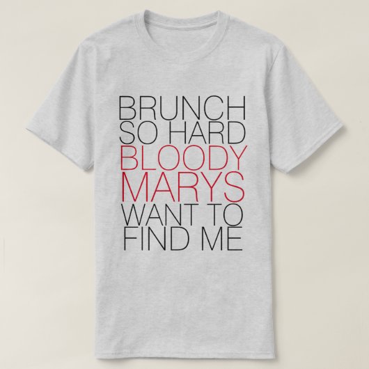 BRUNCH ZO HARDE BLOODY MARYS WILT ME T-SHIRT VINDE (Design voorkant)