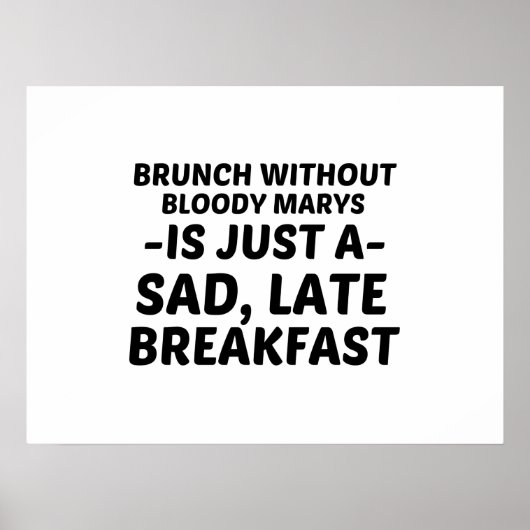 BRUNCH ZONDER BLOODY MARYS SAD LATE BREAKFAST POSTER (Voorkant)