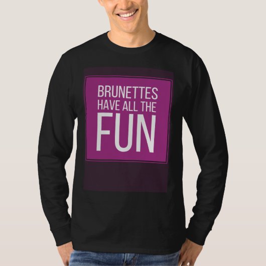 BRUNETTES HAVE ALL THE FUN Mens Womens Kids T-shirt (Voorkant)