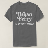 Bryan Ferry is mijn geestdier T-shirt (Design voorkant)