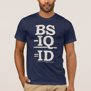 BS - IQ = ID T-SHIRT