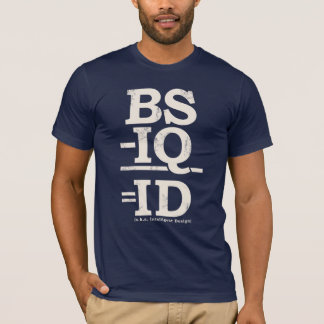 BS - IQ = ID T-SHIRT