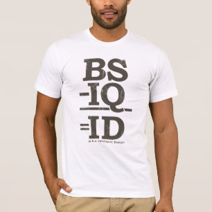 BS - IQ = ID T-SHIRT