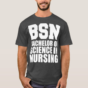 BSN Bachelor of science in nurk w T-shirt