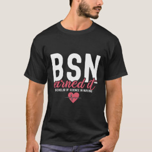 Bsn Rn Bachelors of Science in Nursing Verdiende h T-shirt