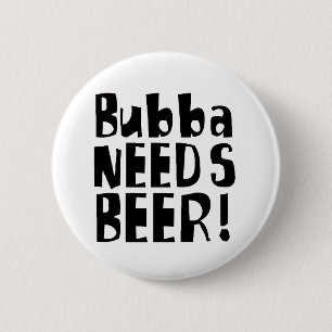 Bubba heeft Beer nodig. Ronde Button 5,7 Cm
