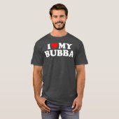 Bubba Ik hou van mijn Bubba T-shirt (Voorkant volledig)