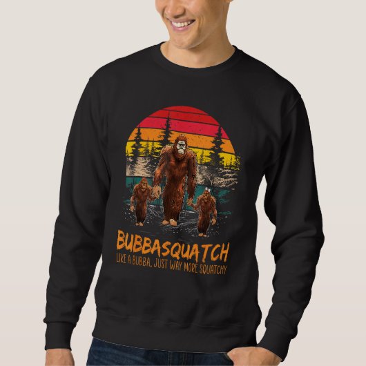 Bubba Squatch Like A Grandpa Just Way More Squatch Trui (Voorkant)