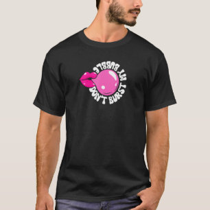 Bubble Gum Niet barsten van m'n gloeiende blaaspij T-shirt