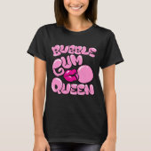 Bubble Gum Queen T-shirt (Voorkant)