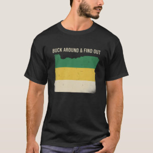 Buck Around and Find Out T-shirt Grappige Oregon K