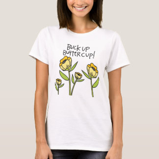 Buck up Buttercup T-shirt