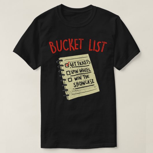 Bucket List Get Tickets Spin Wheel Win de Showcas T-shirt (Design voorkant)