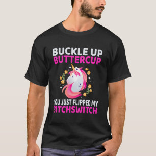 Buckle up Buttercup Je hebt net mijn Bitchswitch g T-shirt