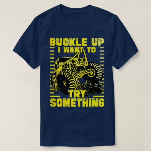Buckle up I want to try something Monster Truck T-shirt (Design voorkant)