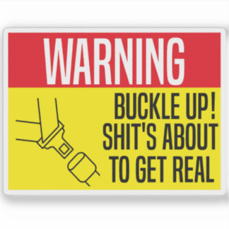 Buckle up! Shit staat op het punt echt te worden Sticker