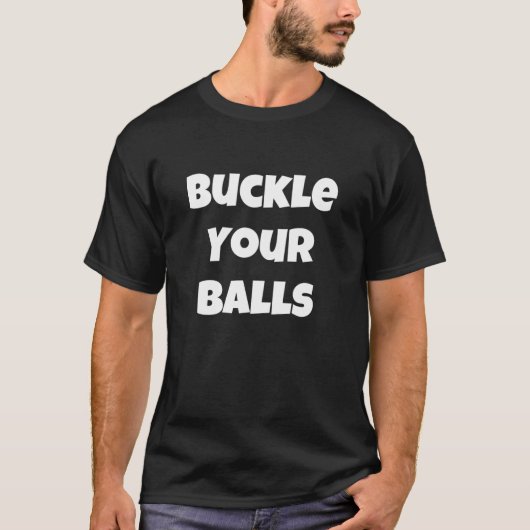 Buckle Your Balls T-shirt (Voorkant)