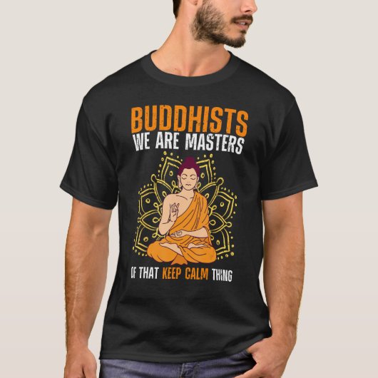 Buddha Buddhism Buddhists We Are Masters Of Keep C T-shirt (Voorkant)