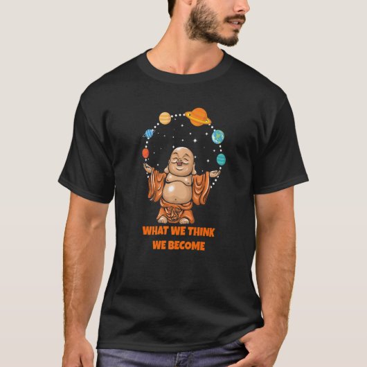 Buddha Monk Namaste Buddhism What We Think We Beco T-shirt (Voorkant)