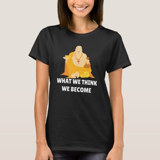 Buddha Monk Namaste Buddhism What We Think We Beco T-shirt (Voorkant)