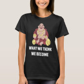 Buddha Monk Namaste Buddhism What We Think We Beco T-shirt (Voorkant)