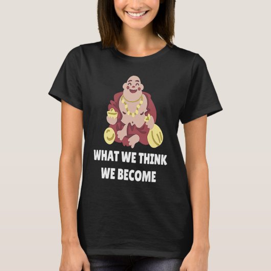 Buddha Monk Namaste Buddhism What We Think We Beco T-shirt (Voorkant)