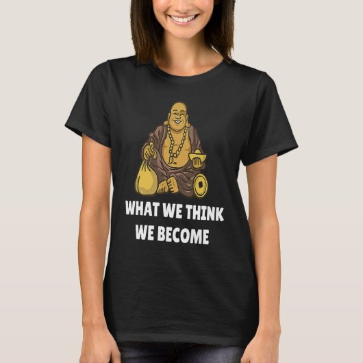 Buddha Monk Namaste Buddhism What We Think We Beco T-shirt (Voorkant)