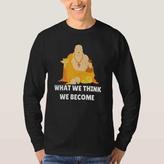 Buddha Monk Namaste Buddhism What We Think We Beco T-shirt (Voorkant)