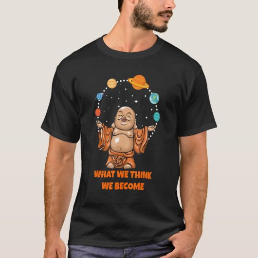 Buddha Monk Namaste Buddhism What We Think We Beco T-shirt (Voorkant)