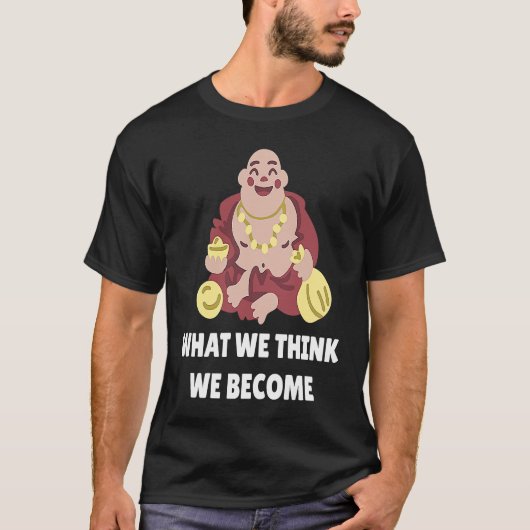 Buddha Monk Namaste Buddhism What We Think We Beco T-shirt (Voorkant)