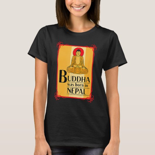 Buddha Was Born In Nepal Nepali Nepalese T-shirt (Voorkant)