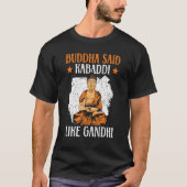 Buddha zei dat Kabaddi net als Gandhi Indian Team  T-shirt (Voorkant)