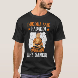 Buddha zei dat Kabaddi net als Gandhi Indian Team  T-shirt