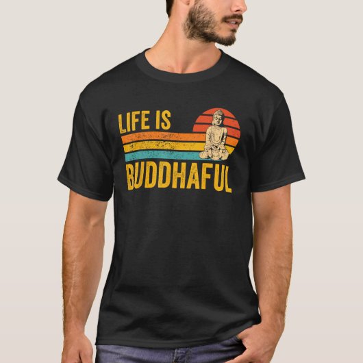 Buddhism Buddha Buddhist Retro Life is Buddhaful T-shirt (Voorkant)