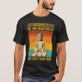 Buddhism Buddha Buddhists We Are Masters Of Keep C T-shirt (Voorkant)