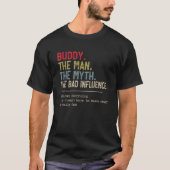 Buddy het Man De mythe De slechte invloed die hij  T-shirt (Voorkant)